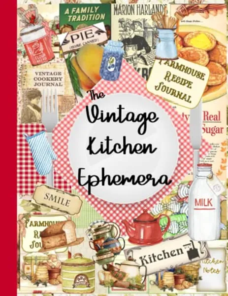 VINTAGE KITCHEN EPHEMERA: A Collection of Vintage Kitchen Ephemera to Cut Out for Junk Journal, Scrapbooking, or Other Paper Crafts | FARMHOUSE JUNK JOURNAL | FARMHOUSE JUNK JOURNALING SUPPLIES