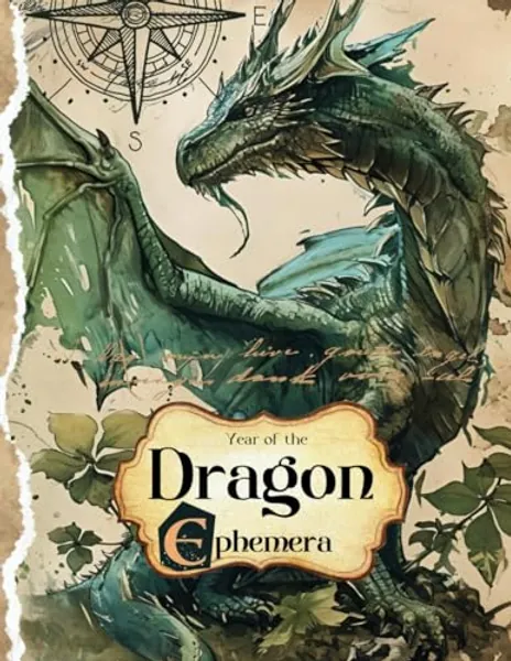 Year of the Dragon Ephemera: Beautiful Fantasy Designs for Junk Journals, Scrapbooking, Decoupage, and Paper Crafts for Adults and Teens
