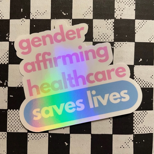 Gender-Affirming Healthcare Saves Lives | 3” Holographic Vinyl Sticker