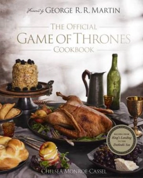 The Official Game Of Thrones Cookbook by Chelsea Monroe-Cassel & George R R Martin - 9780008685157 - QBD Books