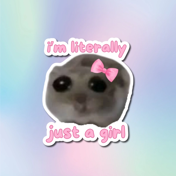 I'm Literally Just A Girl Hamster