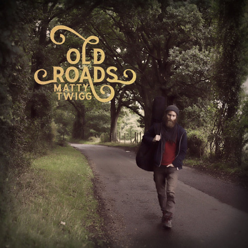 Old Roads, by Matty Twigg (digital album)