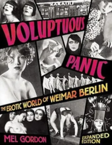 Voluptuous Panic The Erotic World of Weimar Berlin By: Mel Gordon
