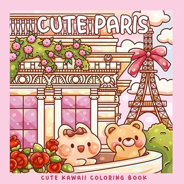 Cute Paris: A Kawaii Coloring Book Adventure: Color Adorable Paris Landmarks and Cute Kawaii Characters – Perfect for Kids and Busy Adults (Sweet & Kitsch)