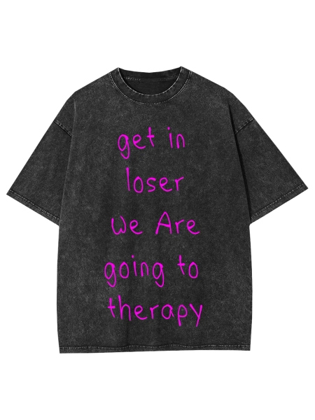 Get In Loser, We Are Going To Therapy Washed Tshirt