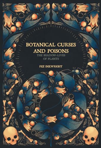 Botanical Curses & Poisons: The Shadow-Lives of Plants (Folk Magic)