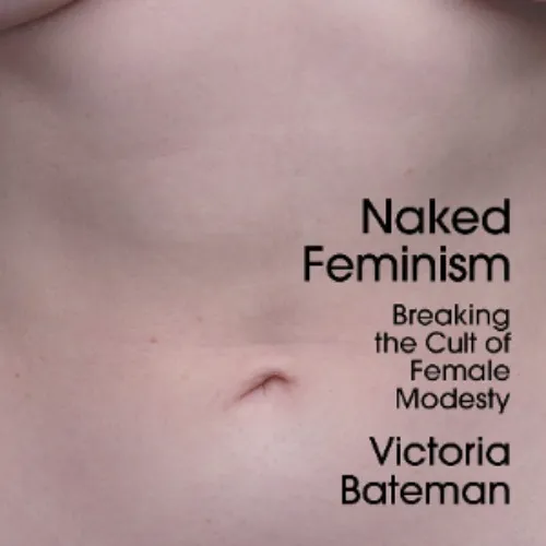 Naked Feminism: Breaking the Cult of Female Modesty book