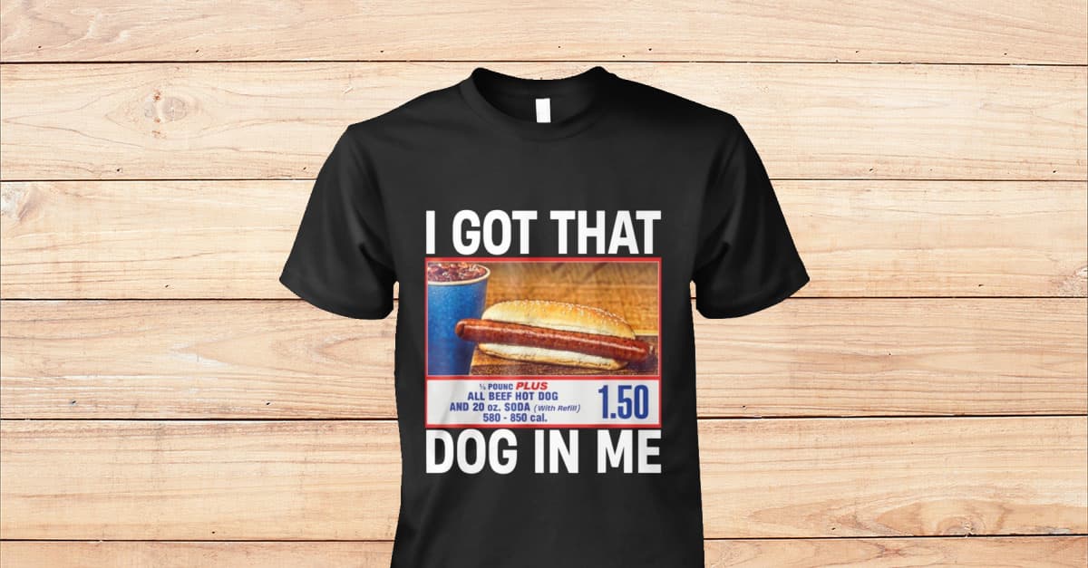 I Got That Dog In Me Shirt