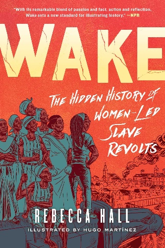 Wake: The Hidden History of Women-Led Slave Revolts