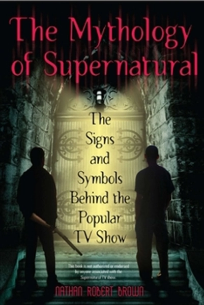 The Mythology of Supernatural: The Signs and Symbols Behind the Popular TV Show - Thrift Books