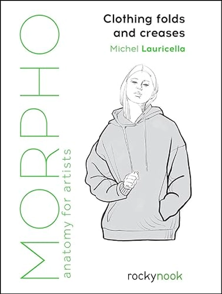 Morpho: Clothing Folds and Creases: Anatomy for Artists (Morpho Anatomy for Artists, 8)