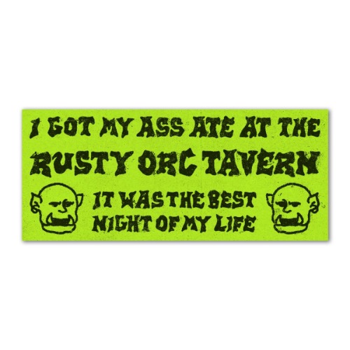 I got my ass ate at the rusty orc tavern bumper sticker | Default Title