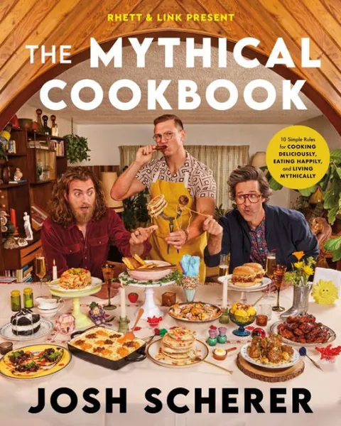 Rhett & Link Present: The Mythical Cookbook: 10 Simple Rules for Cooking Deliciously, Eating Happily, and Living Mythically|Hardcover