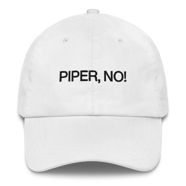 Piper, No! Hat