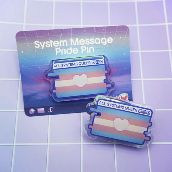 Trans Pride System Message Acrylic Pin