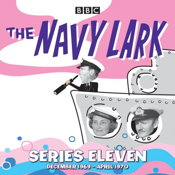 The Navy Lark: Collected Series 11: Classic Comedy from the BBC Radio Archive
