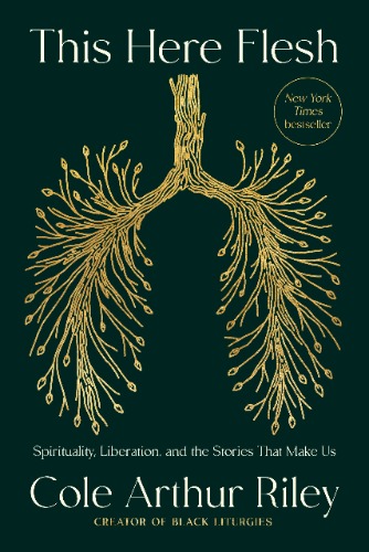 This Here Flesh: Spirituality, Liberation, and the Stories That Make Us