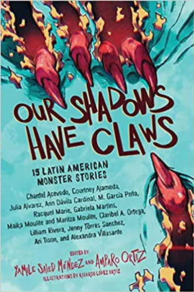 Our Shadows Have Claws: 15 Latin American Monster Stories - 