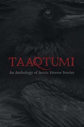 Taaqtumi: An Anthology of Arctic Horror Stories