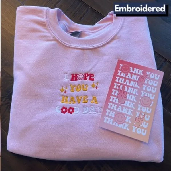 I Hope You Have a Good Day Embroidered Sweatshirt Cute | Etsy