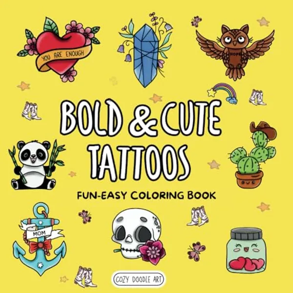 Bold & Cute Tattoos: Fun & Easy Coloring Book for Adults and Teens featuring 50 Tattoo-Inspired Designs for Relaxing, Creative Escape (Doodle & Dream: A Coloring Series for Joy & Relaxation)