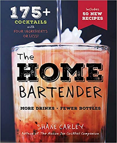 The Home Bartender, Second Edition: 175+ Cocktails Made with 4 Ingredients or Less (Cocktail Book, Easy Simple Recipes, Mixology, Bartending Tricks and Recipes) (The Art of Entertaining) - Hardcover