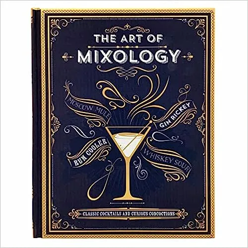 The Art of Mixology: Classic Cocktails and Curious Concoctions - Hardcover