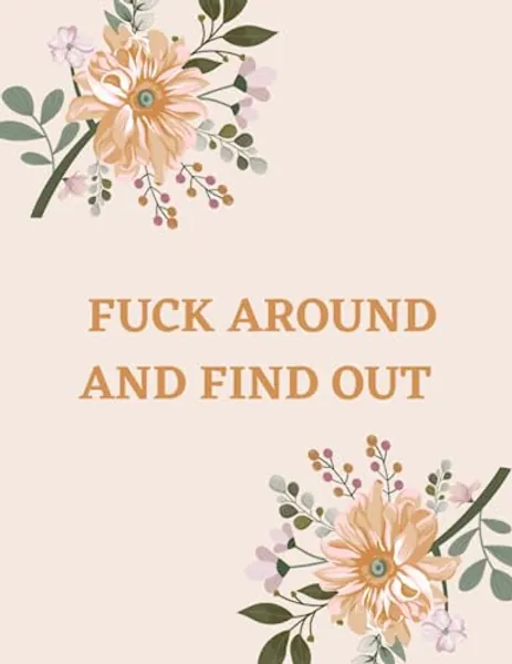 Fuck Around and Find Out