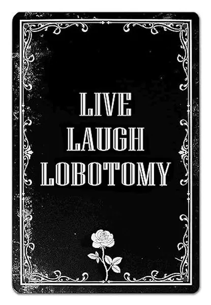 Funny Dark Humor Goth Halloween Wall Decor Live Laugh Lobotomy Sign For Gothic Room, Home, Bedroom, Bathroom, Office 8 x 12 Inch (942)