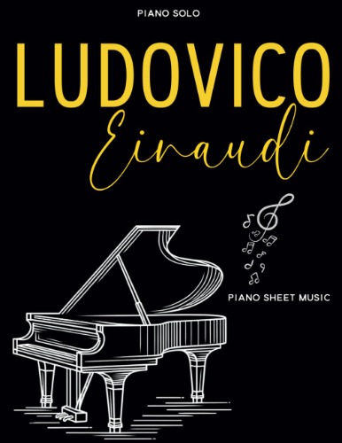 Ludovico Einaudi Piano Sheet Music: A Collection of 40 Great Songs for Piano Solo