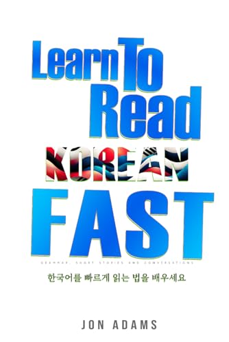 Learn To Read Korean Fast: Grammar, Short Stories, Conversations and Signs and Scenarios to speed up Korean Learning (Learn Languages Fast, Band 7)