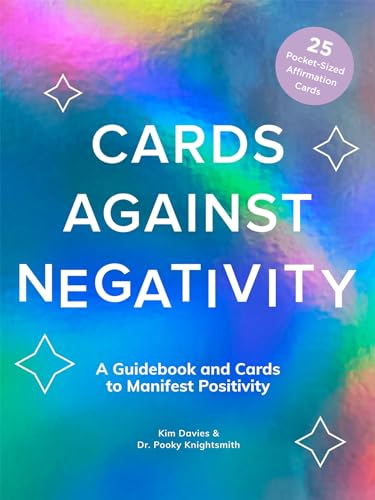 Cards Against Negativity (Guidebook + Card Set): A Guidebook and Cards to Manifest Positivity