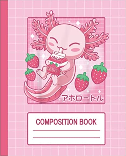 Axolotl Composition Book: Kawaii Strawberry Milk Axolotl| Cute Axolotl Notebook Gift For Axolotl Lover Girls Boys and Kids with Aquatic Pattern 110 pages College Ruled Paper School Composition Book - Paperback, June 13, 2022