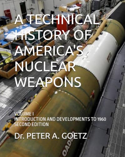 A TECHNICAL HISTORY OF AMERICA'S NUCLEAR WEAPONS: VOLUME I