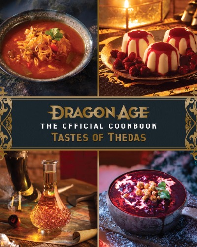 Dragon Age: The Official Cookbook. Tastes of Thedas