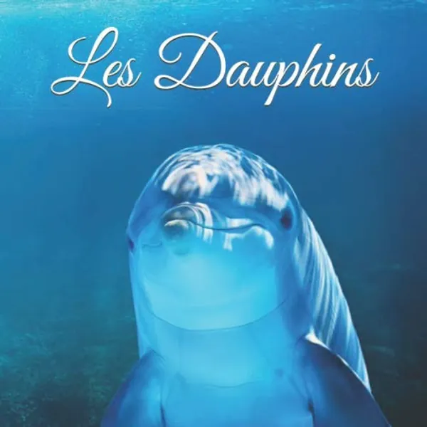 Les Dauphins: Album Passion - Des photos époustouflantes de dauphins à couper le souffle