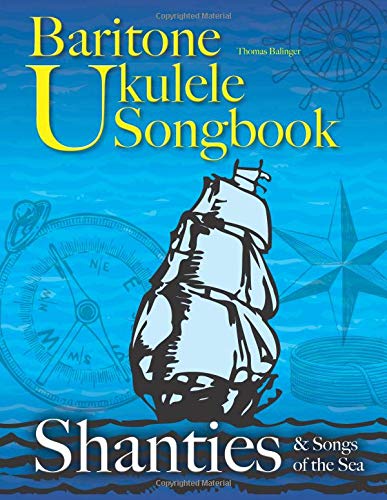 Baritone Ukulele Songbook: Shanties & Songs of the Sea