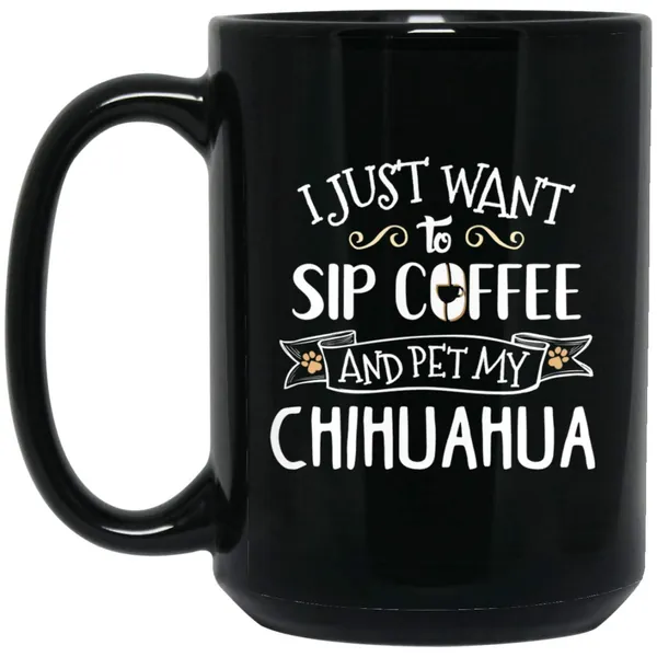 Chihuahua Gift Sip Coffee Pet My Dog 15 oz. Black Mug