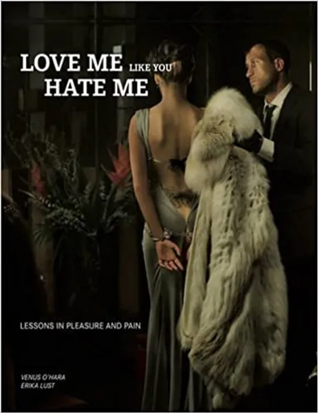Love me Like You Hate Me: Lessons in Pleasure and Pain