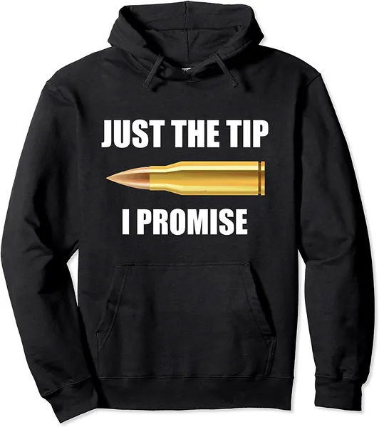 Gun Hoodie, Just The Tip I Promise Funny Pullover Hoodie