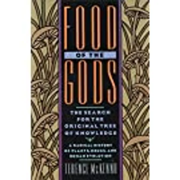 Food of the Gods: The Search for the Original Tree of Knowledge A Radical History of Plants, Drugs, and Human Evolution