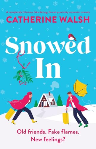 Snowed In: A completely hilarious fake dating, forced proximity romantic comedy
