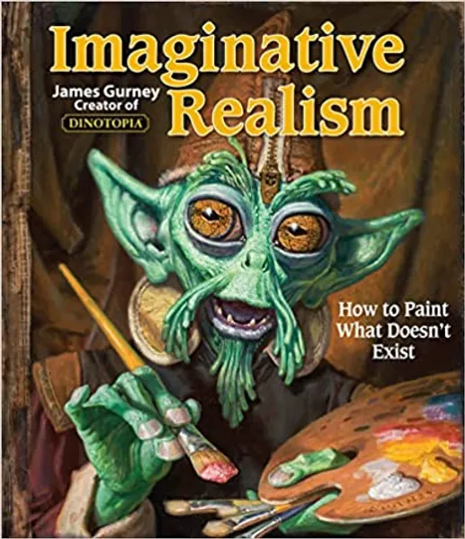 Imaginative Realism: How to Paint What Doesn't Exist (Volume 1) (James Gurney Art) - 