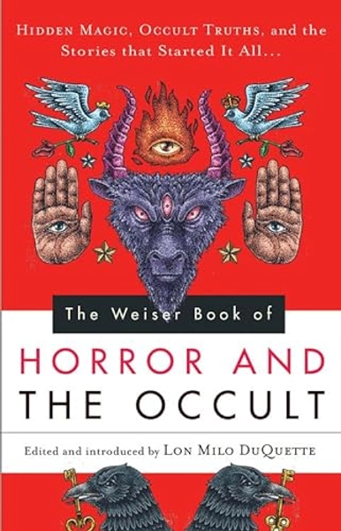 The Weiser Book of Horror and the Occult: Hidden Magic, Occult Truths, and the Stories That Started It All