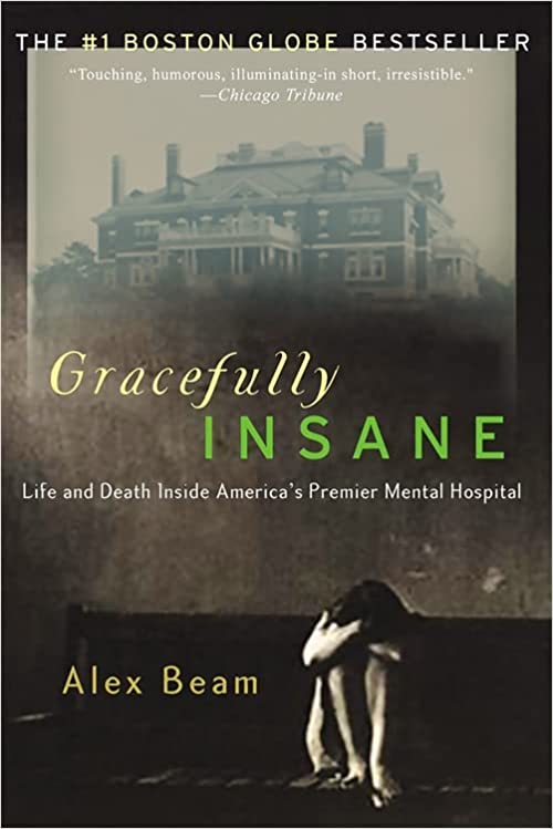 Gracefully Insane: Life and Death Inside America's Premier Mental Hospital