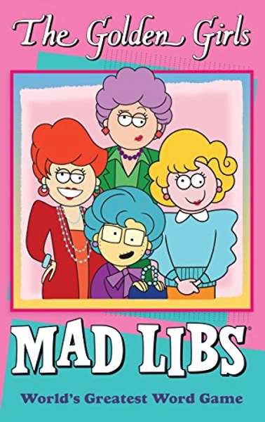 The Golden Girls Mad Libs: World's Greatest Word Game