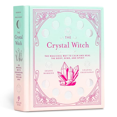 The Crystal Witch: The Magickal Way to Calm and Heal the Body, Mind, and Spirit (Volume 6) (The Modern-Day Witch)