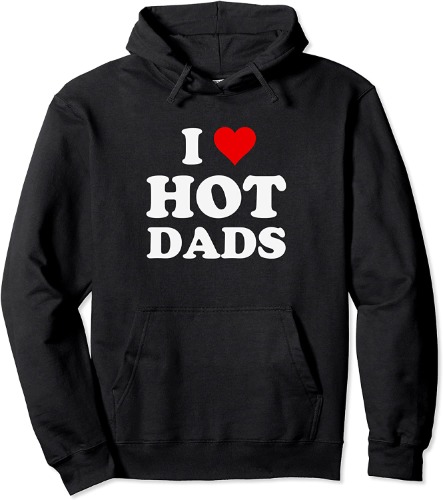 I Love Hot Dads Funny Pullover Hoodie