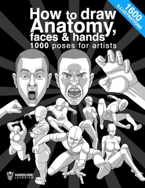 How to draw anatomy, faces & hands 1000 poses for artists: The definitive guide to learn step by step the anatomy of people, men, women and children, ... dynamic postures (Anatomy for Artists)