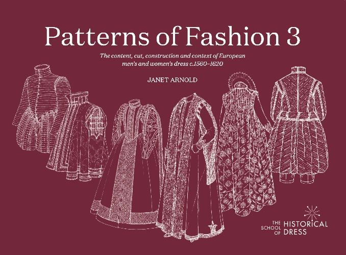 PATTERNS OF FASHION 3: the content, cut, construction and context of European men’s and women’s dress c.1560-1620 – The School of Historical Dress